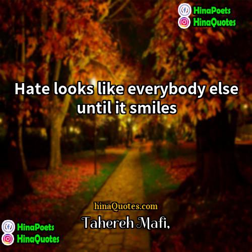 Tahereh Mafi Quotes | Hate looks like everybody else until it